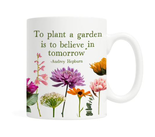 To Plant A Garden Is To Believe in Tomorrow Audrey Hepburn 11oz Ceramic Mug